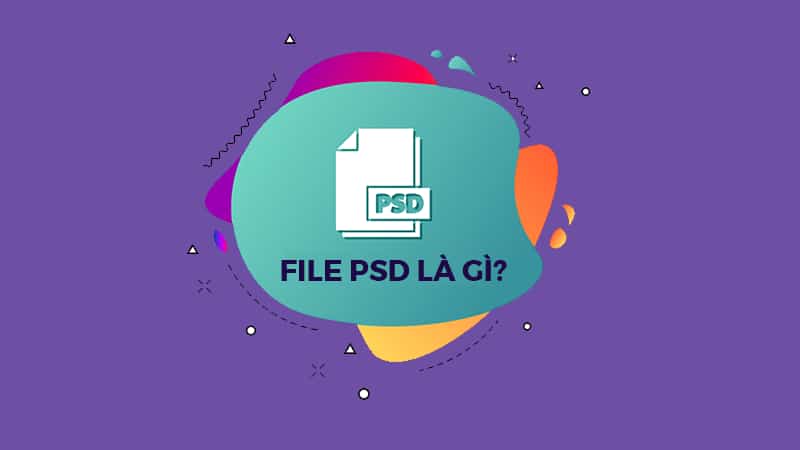 File PSD là gì? Cách mở file PSD và chuyển sang định dạng khác