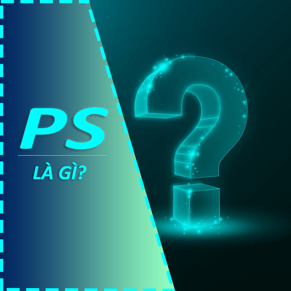 PS là gì vậy? PS là viết tắt của từ gì và mang ý nghĩa gì?