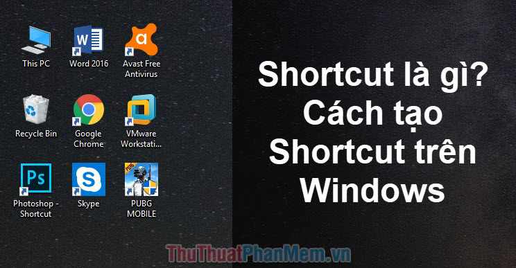 Shortcut là gì vậy? phương pháp tạo Shortcut trên Windows