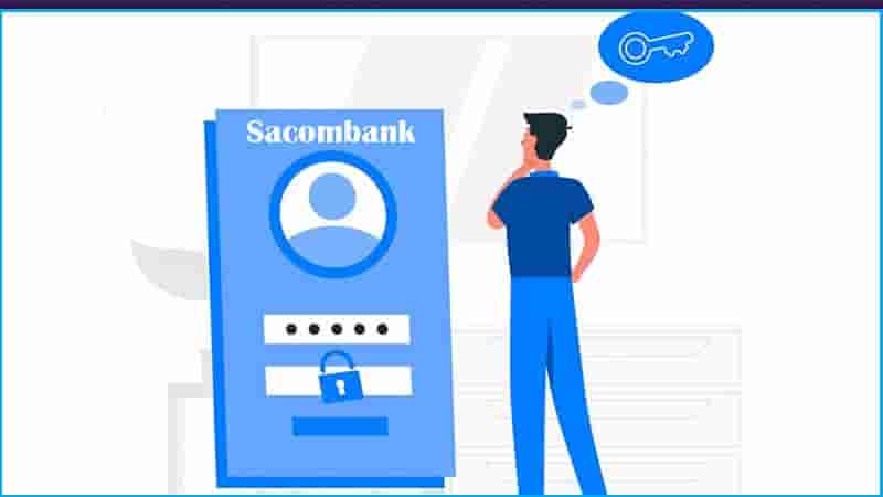 Cách lấy lại mật khẩu, tên đăng nhập Internet Banking Sacombank khi quên nhanh chóng
