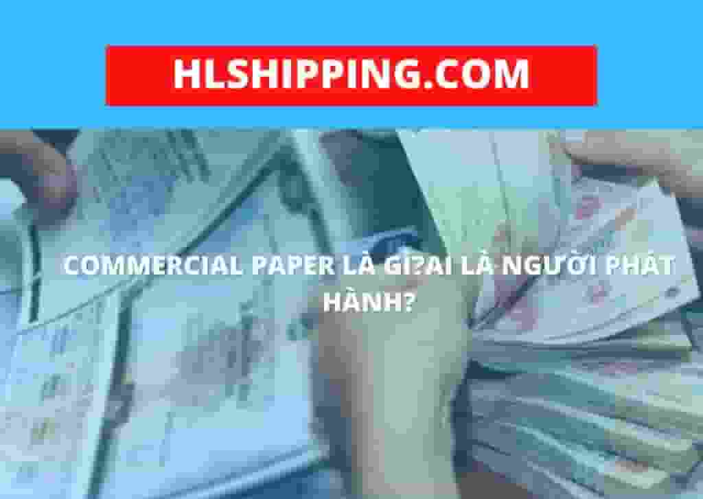 Commercial paper là gì vậy?Ai là người phát hành?
