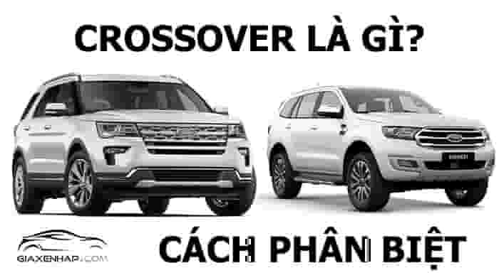 Crossover là gì vậy? Cách phân biệt SUV và Crossover