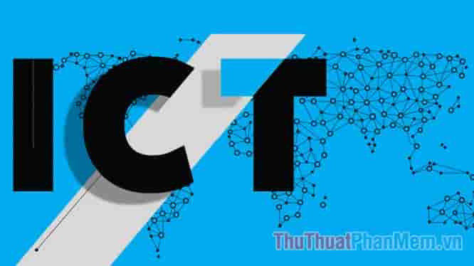ICT nghĩa là gì? Viết tắt của từ nào? Ý nghĩa của ICT