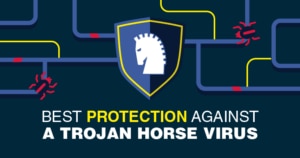 Trojan Horse chính là gì và Làm Thế Nào Để Bảo Vệ Chống Lại Nó